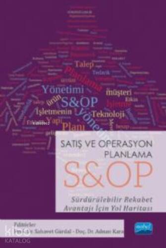 Satış ve Operasyon Planlama ;S&OP Sürdürülebilir Rekabet Avantajı İçin Yol Haritası - 1