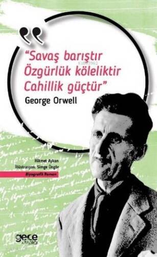 Savaş Barıştır Özgürlük Köleliktir Cahillik Güçtür; George Orwell - 1