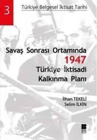 Savaş Sonrası Ortamında| 1947 Türkiye İktisadi Kalkınma Planı - 1