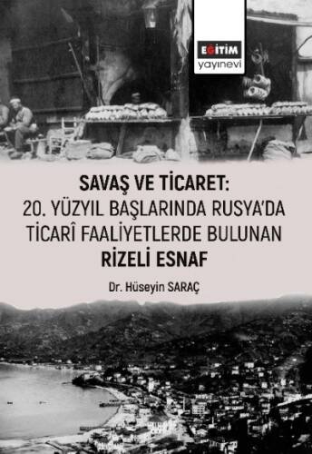 Savaş Ticaret ;20 Yüzyıl Başlarında Rusya'da Ticari Faaliyetlerde Bulunan Rizeli Esnaf - 1