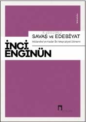 Savaş Ve Edebiyat ;Mütareke’ye Kadar İki Meşrutiyet Dönemi Makaleler - 1