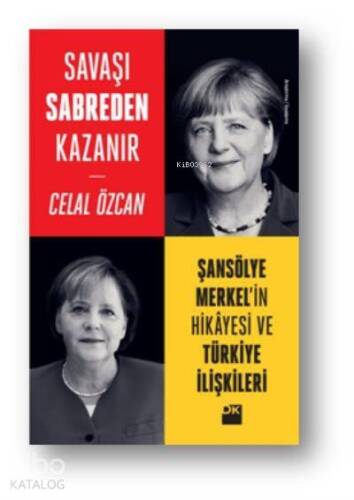 Savaşı Sabreden Kazanır Şansölye Merkelin Hikayesi ve Türkiye İlişkileri - 1