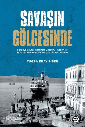 Savaşın Gölgesinde; II. Dünya Savaşı Yıllarında Giresun, Trabzon ve Rize'nin Ekonomik ve Sosyo-Kültür Durumu - 1