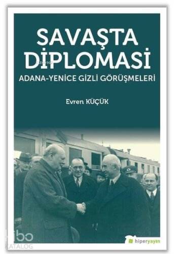 Savaşta Diplomasi Adana - Yenice Gizli Görüşmeleri - 1