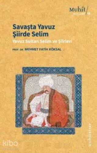 Savaşta Yavuz Şiirde Selim ;Yavuz Sultan Selim ve Şiirleri - 1