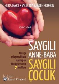 Saygılı Anne Baba Saygılı Çocuk Aile İçi Anlaşmazlıkları İşbirliğine Dönüştürmenin 7 Anahtarı - 1