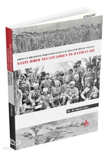 Sayın Ömer Necati Gören’in Hatıraları ;Erzincan Bölgesinde Ermeni Mezalimi Ve Bu Mezalimi Bizzat Yaşayan - 1