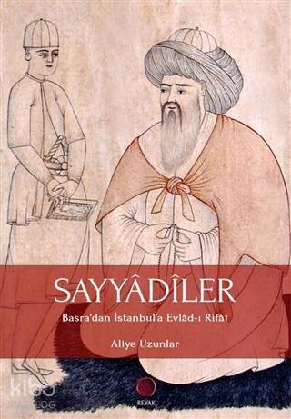 Sayyadiler; Basra'dan İstanbul'a Evlad-ı Rifai - 1