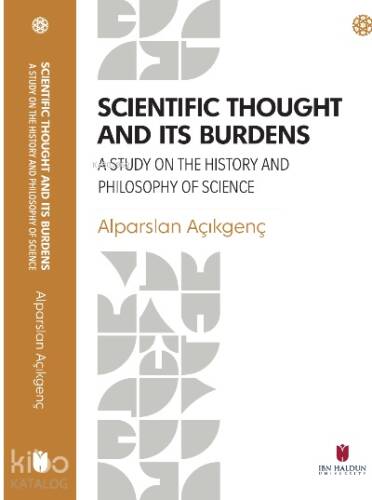 Scientific Thought and its Burdens ;A Study on the History and Philosophy of Science - 1