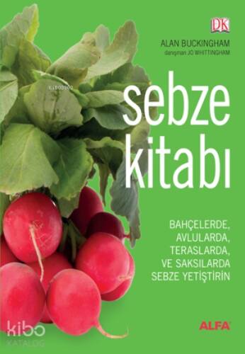 Sebze Kitabı (Ciltli);Bahçelerde, Avlularda, Balkonlarda ve Saksılarda Sebze Yetiştirin - 1