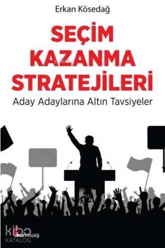 Seçim Kazanma Stratejileri; Aday Adaylarına Altın Tavsiyeler - 1