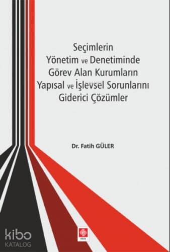 Seçimlerin Yönetim ve Denetiminde Görev Alan Kurumların Yapısal ve İşlevsel Sorunlarını Giderici Çözümler - 1