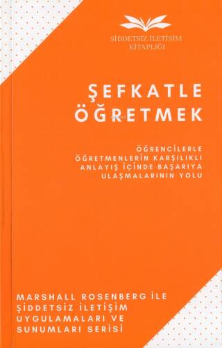 Şefkatle Öğretmek;Öğrencilerle Öğretmenlerin Karşılıklı Anlayış İçinde Başarıya Ulaşmalarının Yolu... - 1