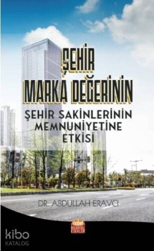 Şehir Marka Değerinin Şehir Sakinlerinin Memnuniyetine Etkisi - 1