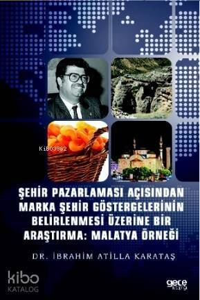 Şehir Pazarlaması Açısından Marka Şehir Göstergelerinin Belirlenmesi Üzerine Bir Araştırma; Malatya Örneği - 1