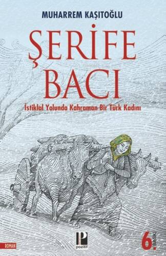 Şehit Şerife Bacı;İstiklâl Yolunda Kahraman Bir Türk Kadını - 1