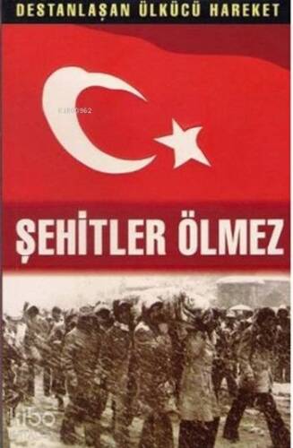 Şehitler Ölmez (15 Cilt Takım); Destanlaşan Ülkücü Hareketi - 1