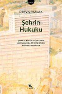 Şehrin Hukuku; Çevre ve Kültür Değerlerinin Korunmasında Bir Karşı Saldırı Aracı Olarak Hukuk - 1