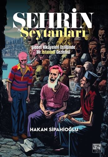 Şehrin Şeytanları;Şiddet Hikâyeleri Eşliğinde Bir İstanbul Gezintisi - 1