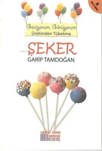 Şeker - Geziyorum Görüyorum Üretimden Tüketime - 1