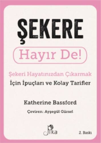 Şekere Hayır De! ; Şekeri Hayatınızdan Çıkarmak için İpuçları ve Kolay Tarifler - 1