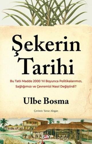 Şekerin Tarihi - Bu Tatlı Madde 2000 Yıl Boyunca Politikalarımızı, Sağlığımızı ve Çevremizi Nasıl Değiştirdi? - 1