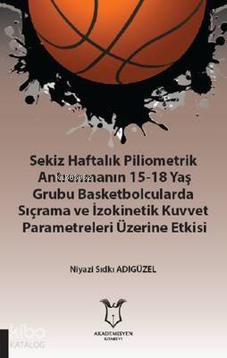 Sekiz Haftalık Pilometrik Antrenmanın 15-18 Yaş Grubu Basketbolcularda Sıçrama ve İzokinetik Kuvvet - 1