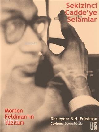 Sekizinci Cadde'ye Selamlar; Morton Feldman'ın Yazıları - 1