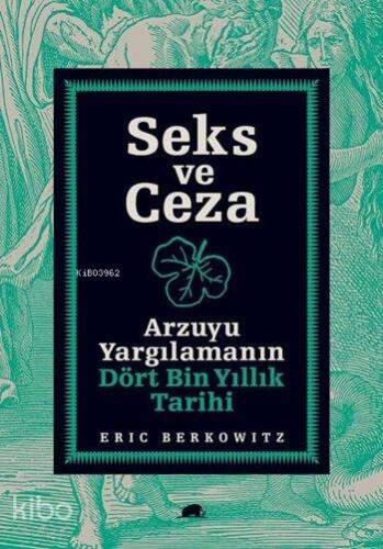 Seks ve Ceza; Arzuyu Yargılamanın Dört Bin Yıllık Tarihi - 1