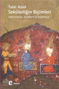 Sekülerliğin Biçimleri; Hıristiyanlık, İslamiyet ve Modernlik - 1