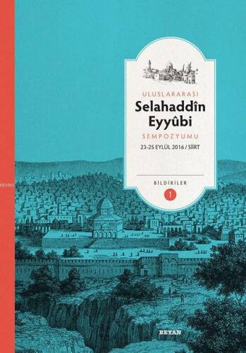 Selahaddin Eyyubi Sempozyumu; Bildiriler (23-25 Eylül 2016/ Siirt) - 1