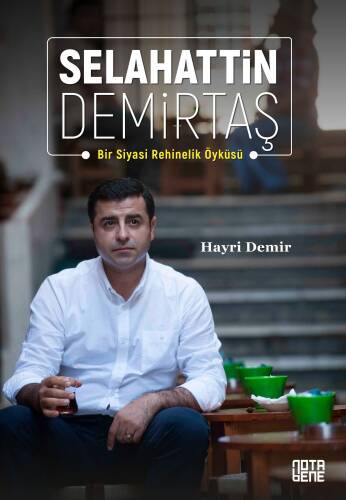 Selahattin Demirtaş;Bir Siyasi Rehinelik Öyküsü - 1