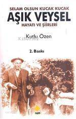 Selam Olsun Kucak Kucak| Aşık Veysel; Hayatı ve Şiirleri - 1