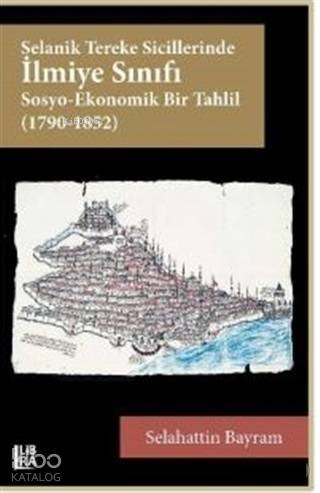 Selanik Tereke Sicillerinde İlmiye Sınıfı Sosyo-Ekonomik Bir Tahlil (1790-1852) - 1