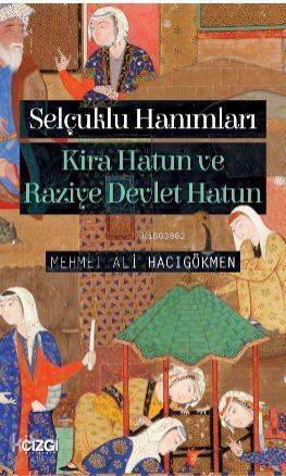 Selçuklu Hanımları (Kira Hatun ve Raziye Devlet Hatun) - 1