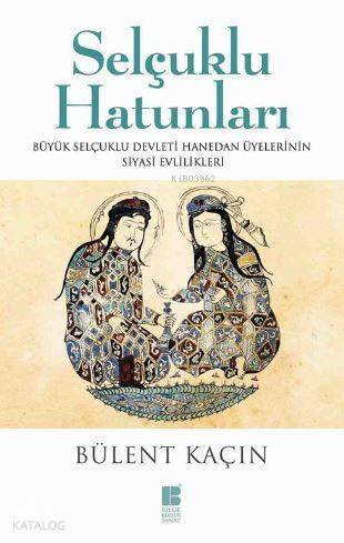 Selçuklu Hatunları; Büyük Selçuklu Devleti Hanedan Üyelerinin Evlilikleri - 1