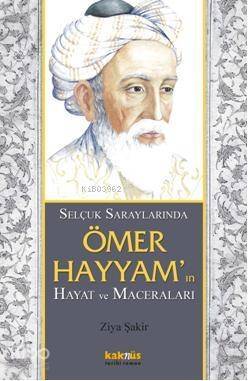 Selçuklu saraylarında Ömer Hayyamın; Hayat ve Maceraları - 1