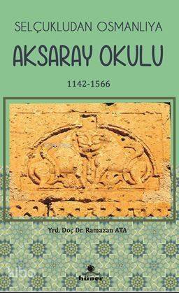 Selçukludan Osmanlıya Aksaray Okulu 1142-1566 - 1