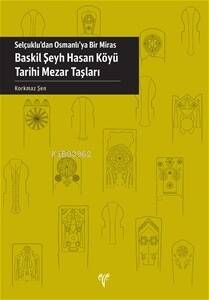 Selçuklu'dan Osmanlı'ya Bir Miras: Baskil Şeyh Hasan Köyü Tarihi Mezar Taşları - 1