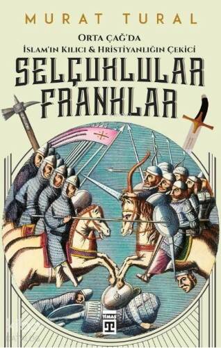 Selçuklular Franklar; Orta Çağ'da İslam'ın Kılıcı & Hristiyanlığın Çekici - 1