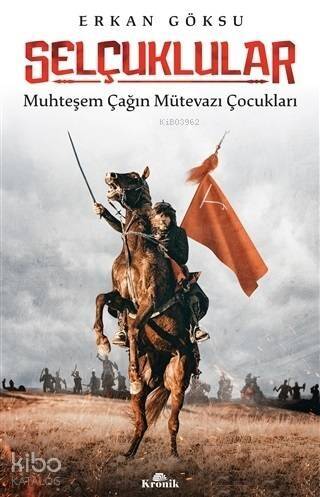 Selçuklular; Muhteşem Çağın Mütevazı Çocukları - 1