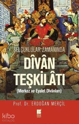 Selçuklular Zamanında Divan Teşkilatı; Merkez ve Eyalet Divanları - 1