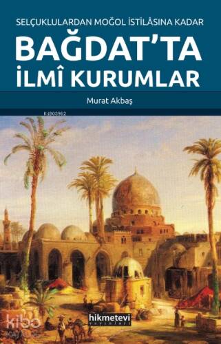 Selçuklulardan Moğol İstilasına Kadar Bağdat’ta İlmi Kurumlar - 1