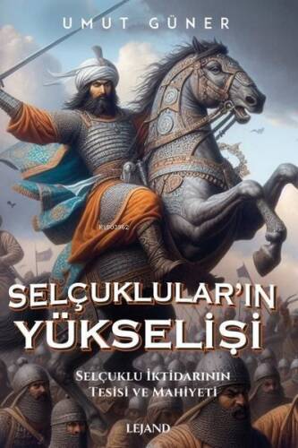 Selçuklular'ın Yükselişi: Selçuklu İktidarının Kaynakları Tesisi ve Mahiyeti - 1