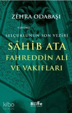 Selçuklunun Son Veziri Sahib Ata Fahreddin Ali ve Vakıfları - 1