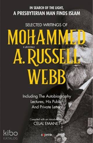 Selected Writings of Mohammed A. Russel Webb; In Search of the Light, a Presbyterıan Man Finds Islam - 1