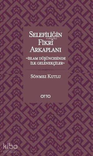 Selefiliğin Fikrî Arkaplanı; İslam Düşüncesinde İlk Gelenekçiler - 1