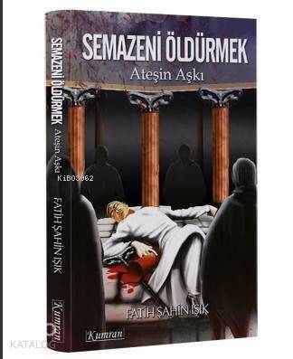 Semazeni Öldürmek Ateşin Aşkı - 1