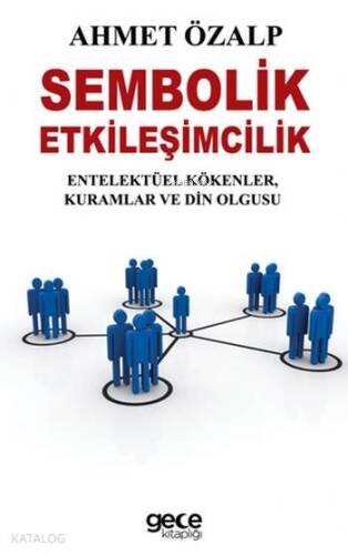 Sembolik Etkileşimcilik; Entelektüel Kökenler,Kuramlar ve Din Olgusu - 1