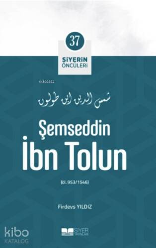 Şemseddin İbn Tolun; Siyerin Öncüleri 37 - 1